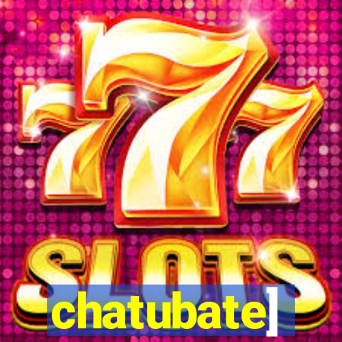 chatubate]