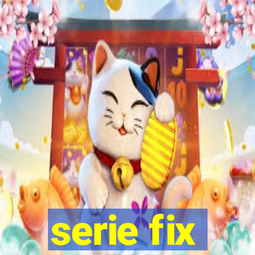 serie fix