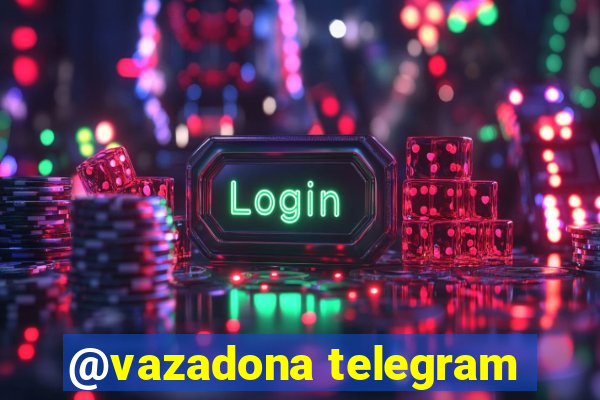 @vazadona telegram