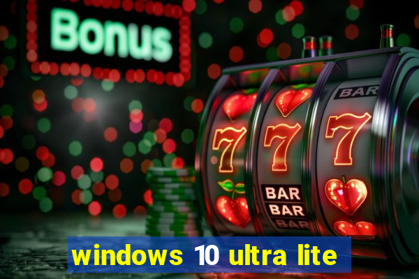 windows 10 ultra lite