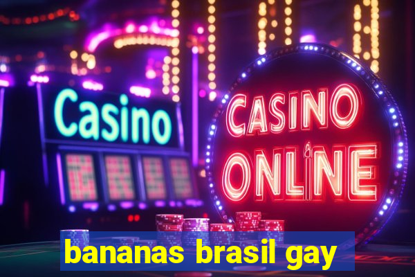 bananas brasil gay