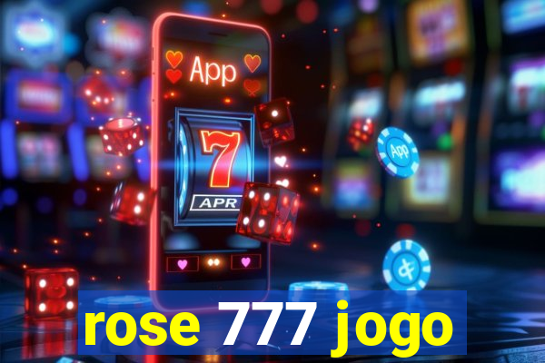 rose 777 jogo