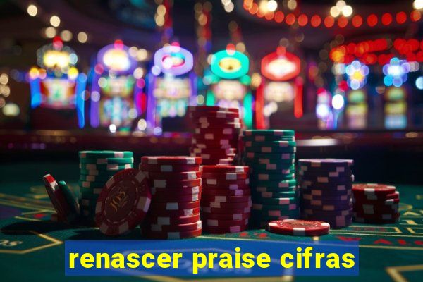 renascer praise cifras