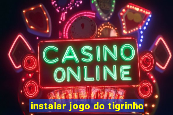 instalar jogo do tigrinho