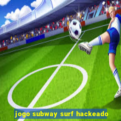 jogo subway surf hackeado