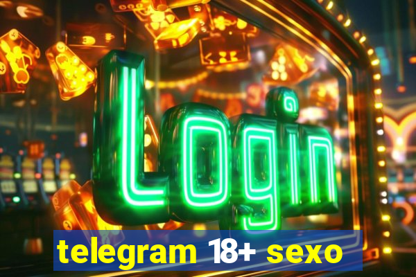 telegram 18+ sexo