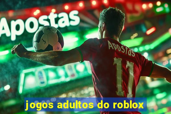 jogos adultos do roblox