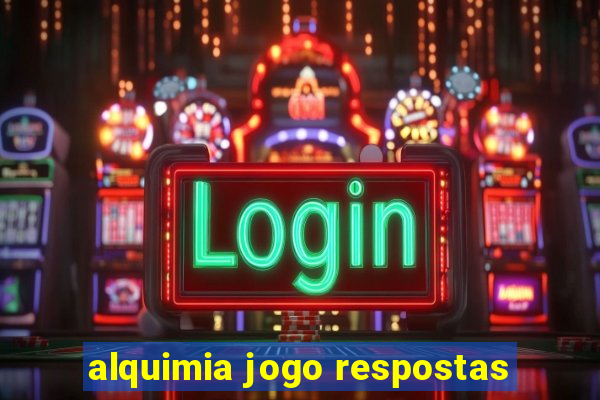 alquimia jogo respostas