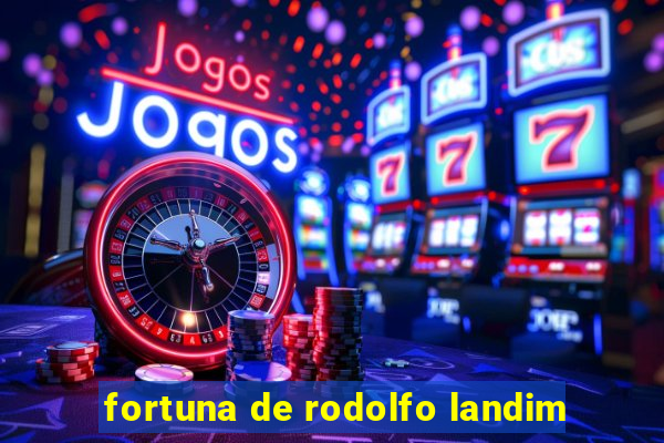 fortuna de rodolfo landim