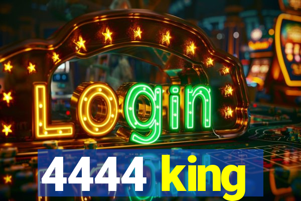 4444 king