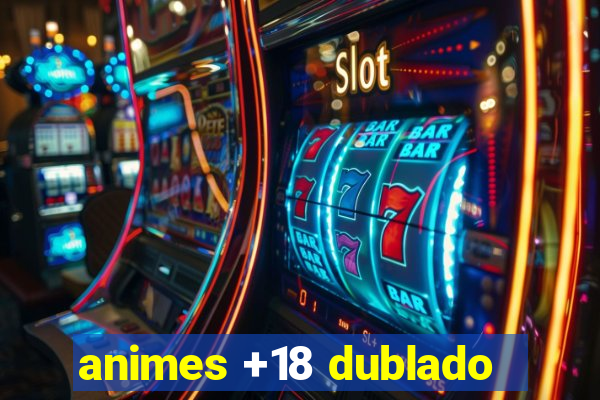 animes +18 dublado