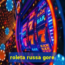 roleta russa gore