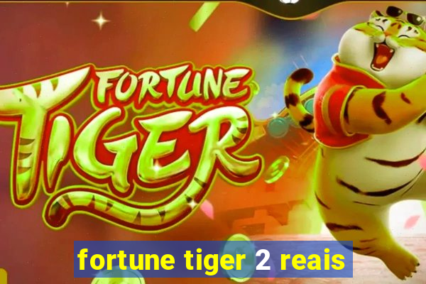 fortune tiger 2 reais