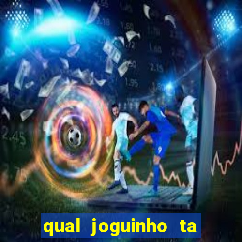 qual joguinho ta pagando agora