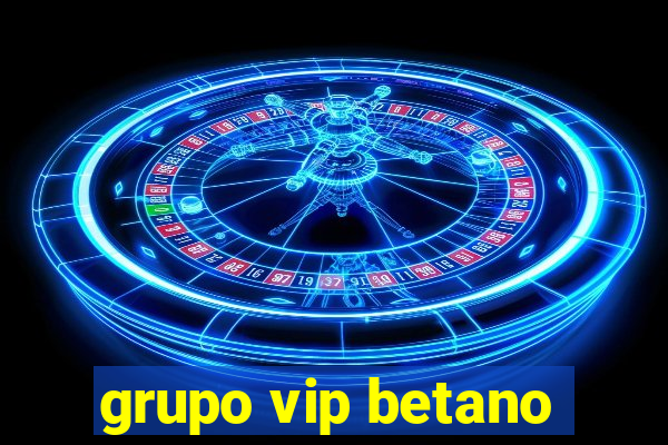 grupo vip betano