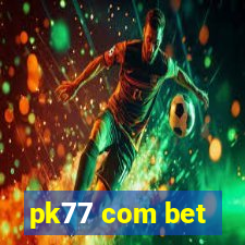 pk77 com bet