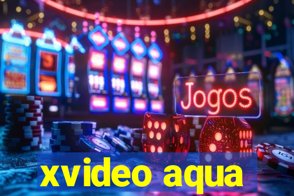 xvideo aqua