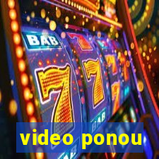 video ponou