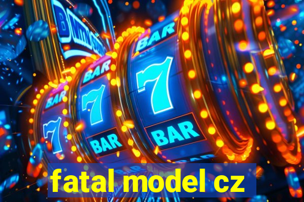 fatal model cz