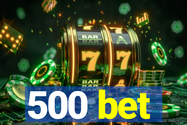 500 bet