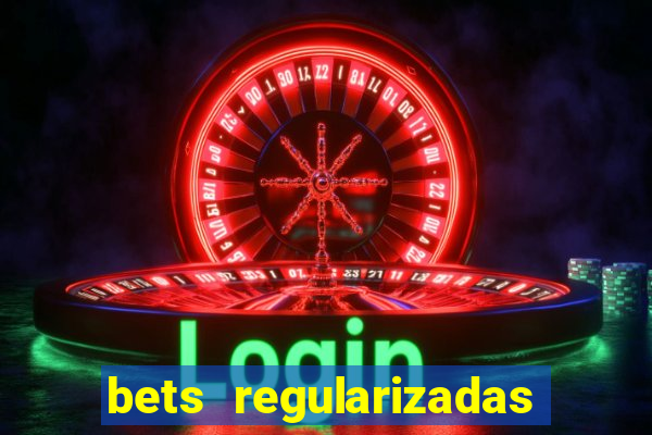 bets regularizadas no brasil