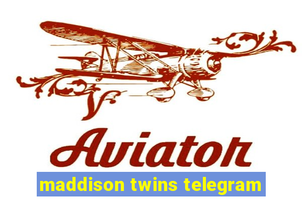 maddison twins telegram