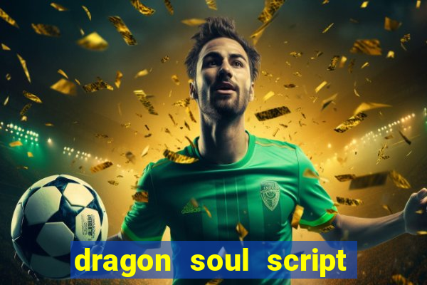 dragon soul script no key