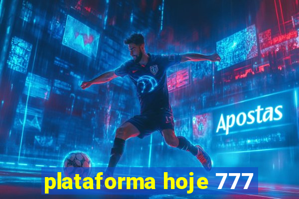 plataforma hoje 777