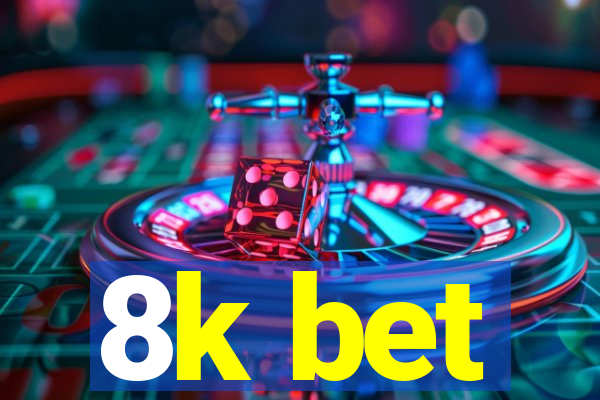 8k bet