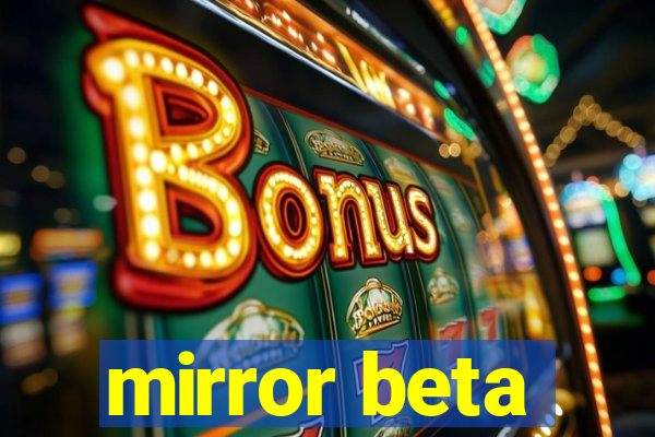 mirror beta