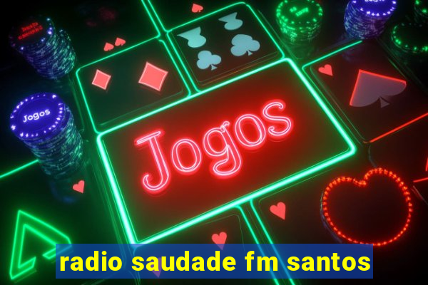 radio saudade fm santos