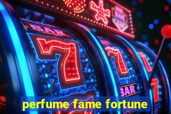 perfume fame fortune