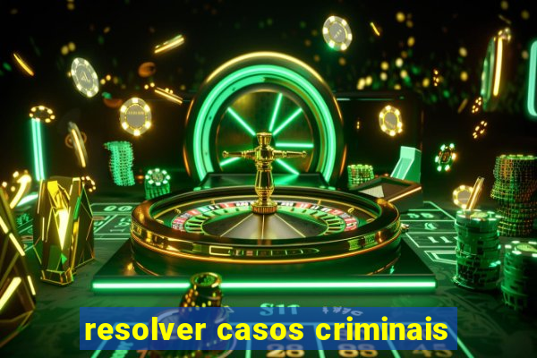 resolver casos criminais