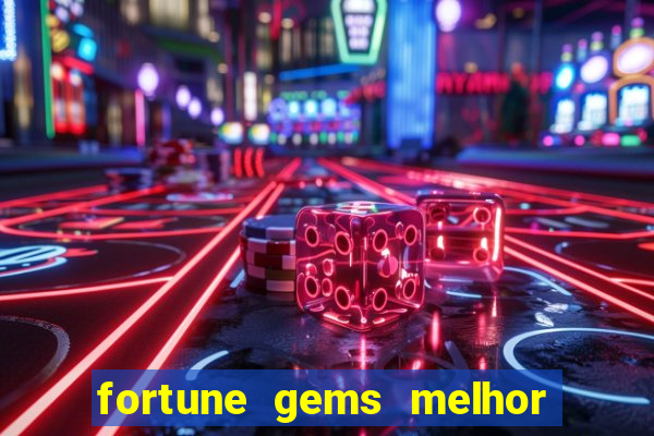 fortune gems melhor horário para jogar