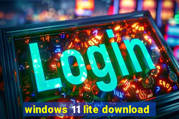 windows 11 lite download