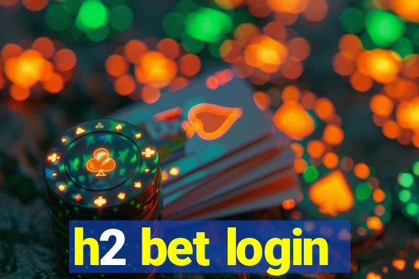 h2 bet login