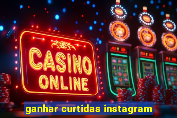 ganhar curtidas instagram