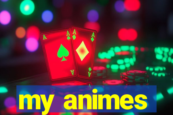 my animes