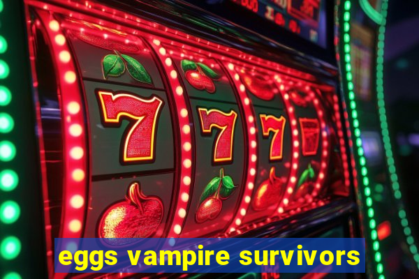 eggs vampire survivors