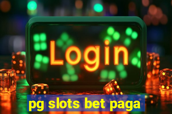 pg slots bet paga