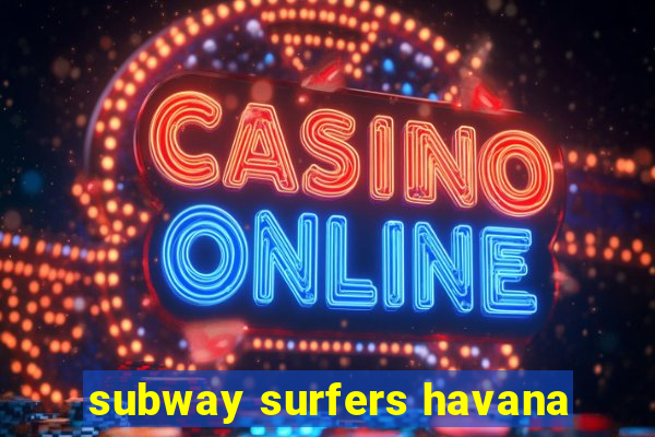 subway surfers havana