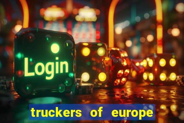 truckers of europe 3 dinheiro infinito