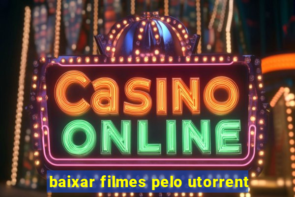 baixar filmes pelo utorrent