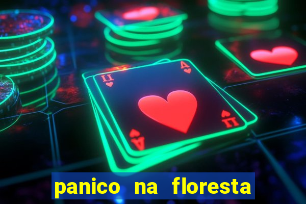 panico na floresta 4 filme completo dublado mega filmes