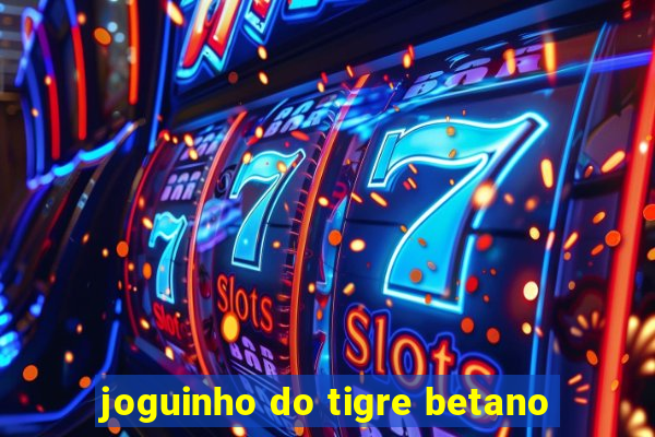 joguinho do tigre betano