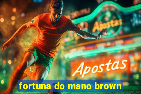 fortuna do mano brown