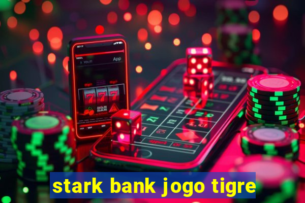 stark bank jogo tigre