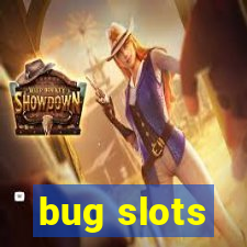 bug slots