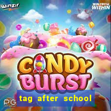 tag after school apk download