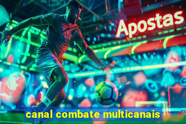 canal combate multicanais